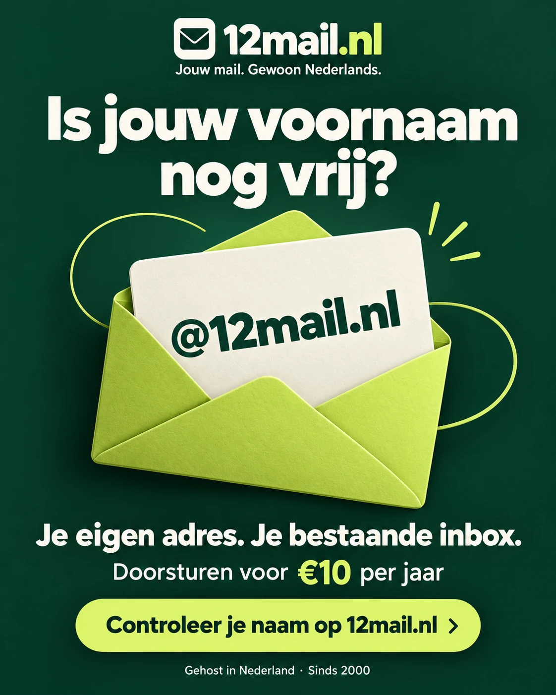 Is jouw voornaam nog vrij? Een doorstuuradres voor €10 per jaar. Controleer je naam op 12mail.nl.